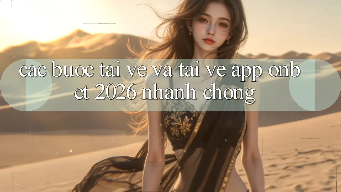 Các bước Tải về Và Tải về App Onbet 2026 Nhanh Chóng Các bước Tải về Và Tải về App Onbet 2026 Nhanh Chóng