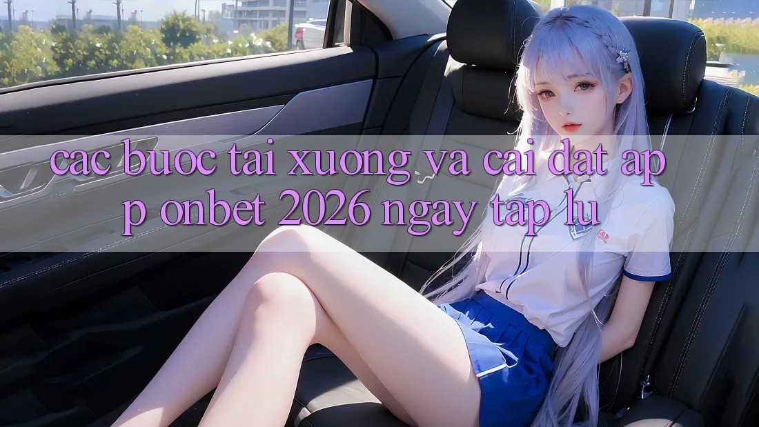 Các bước Tải xuống Và Cài Đặt App Onbet 2026 Ngay tắp lự Các bước Tải xuống Và Cài Đặt App Onbet 2026 Ngay tắp lự
