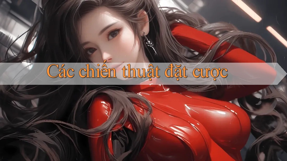 Các Chiến Thuật Đặt Cược Các Chiến Thuật Đặt Cược