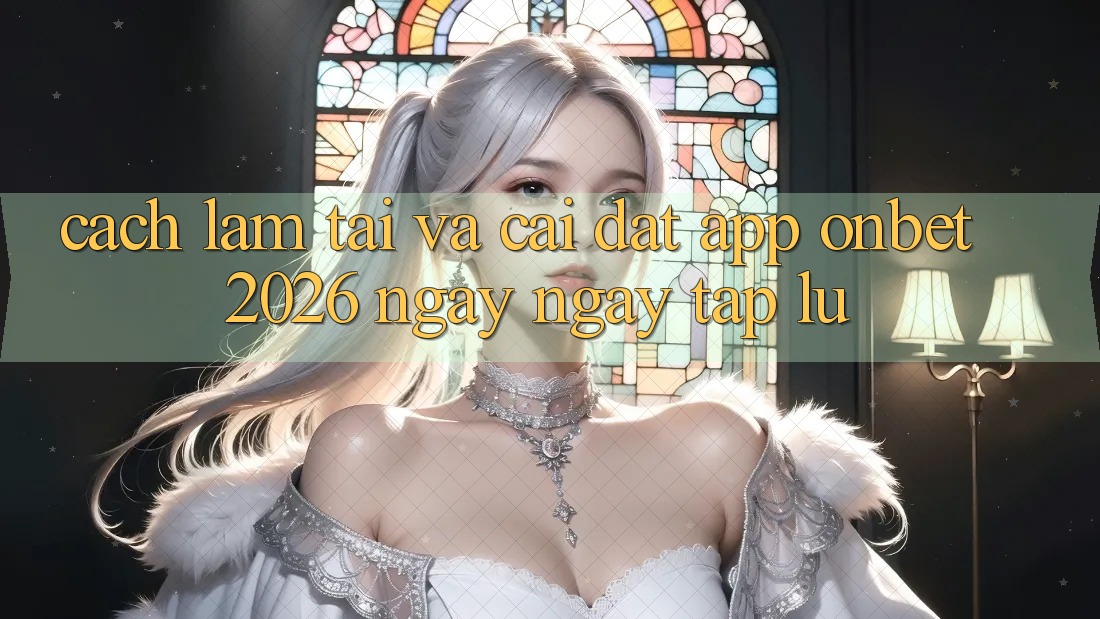 Cách làm Tải Và Cài đặt App Onbet 2026 Ngay ngay tắp lự Cách làm Tải Và Cài đặt App Onbet 2026 Ngay ngay tắp lự