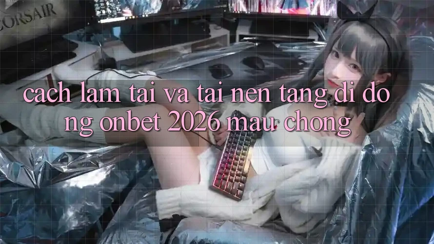 Cách làm Tải Và Tải Nền tảng di động Onbet 2026 Mau Chóng Cách làm Tải Và Tải Nền tảng di động Onbet 2026 Mau Chóng