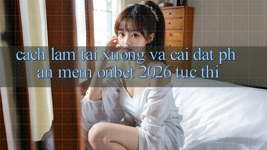 Cách làm Tải xuống Và Cài Đặt Phần mềm Onbet 2026 Tức thì