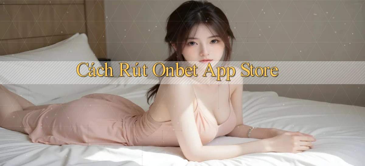 cách rút onbet app store