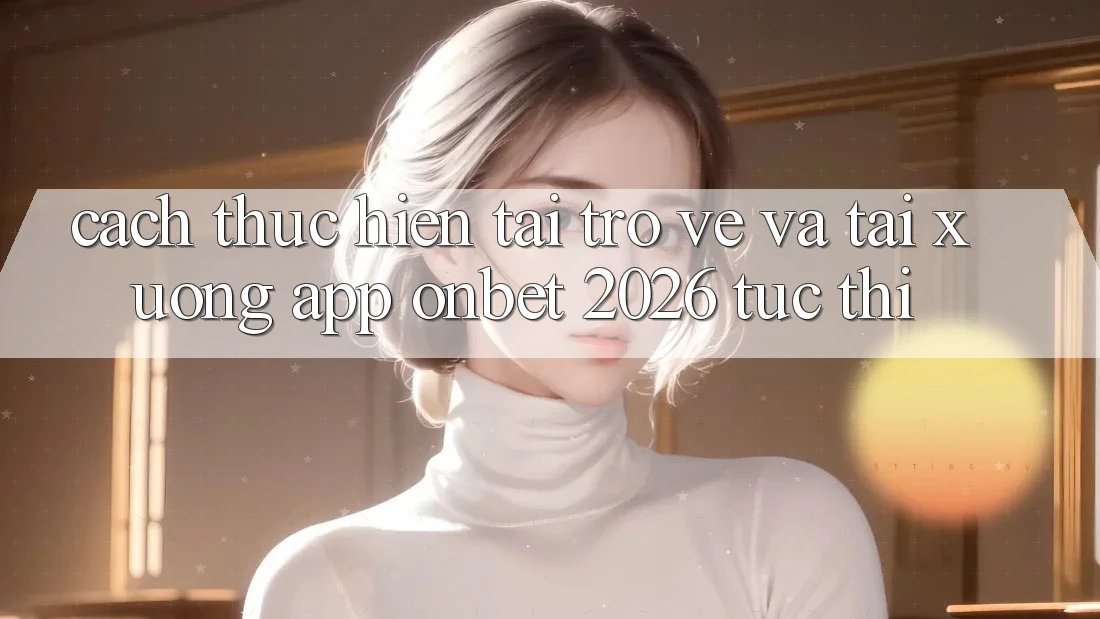 Cách thực hiện Tải trở về Và Tải xuống App Onbet 2026 Tức thì Cách thực hiện Tải trở về Và Tải xuống App Onbet 2026 Tức thì