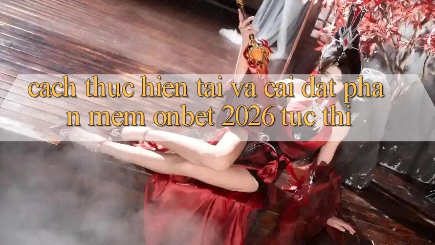 Cách thực hiện Tải Và Cài Đặt Phần mềm Onbet 2026 Tức thì Cách thực hiện Tải Và Cài Đặt Phần mềm Onbet 2026 Tức thì