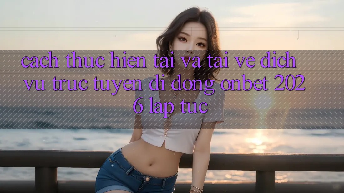 Cách thực hiện Tải Và Tải về Dịch vụ trực tuyến di động Onbet 2026 Lập tức Cách thực hiện Tải Và Tải về Dịch vụ trực tuyến di động Onbet 2026 Lập tức