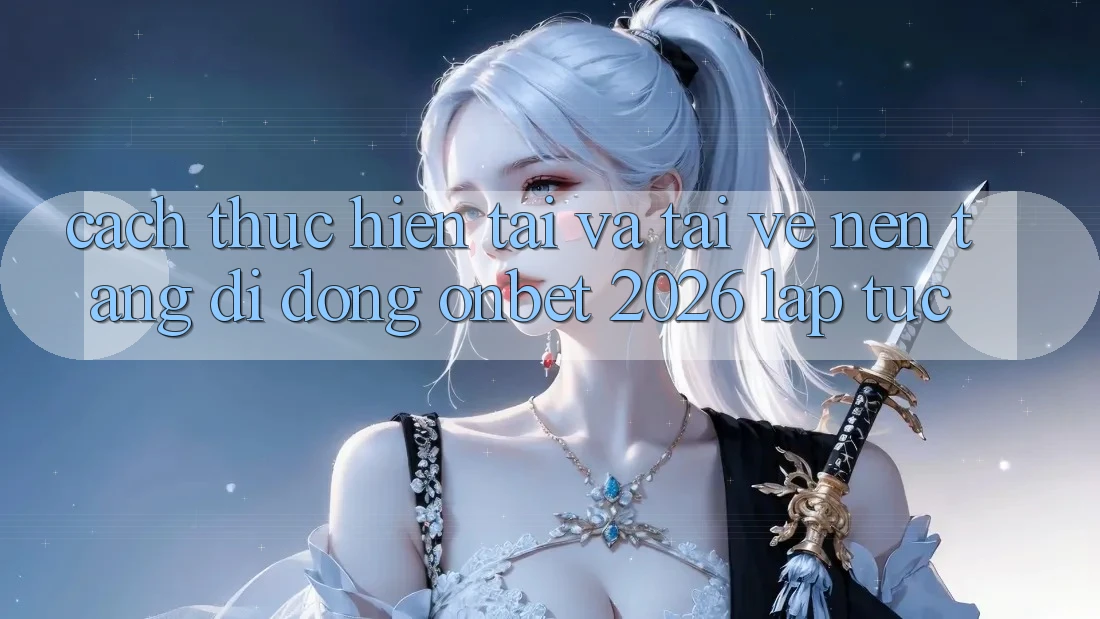Cách thực hiện Tải Và Tải về Nền tảng di động Onbet 2026 Lập tức Cách thực hiện Tải Và Tải về Nền tảng di động Onbet 2026 Lập tức