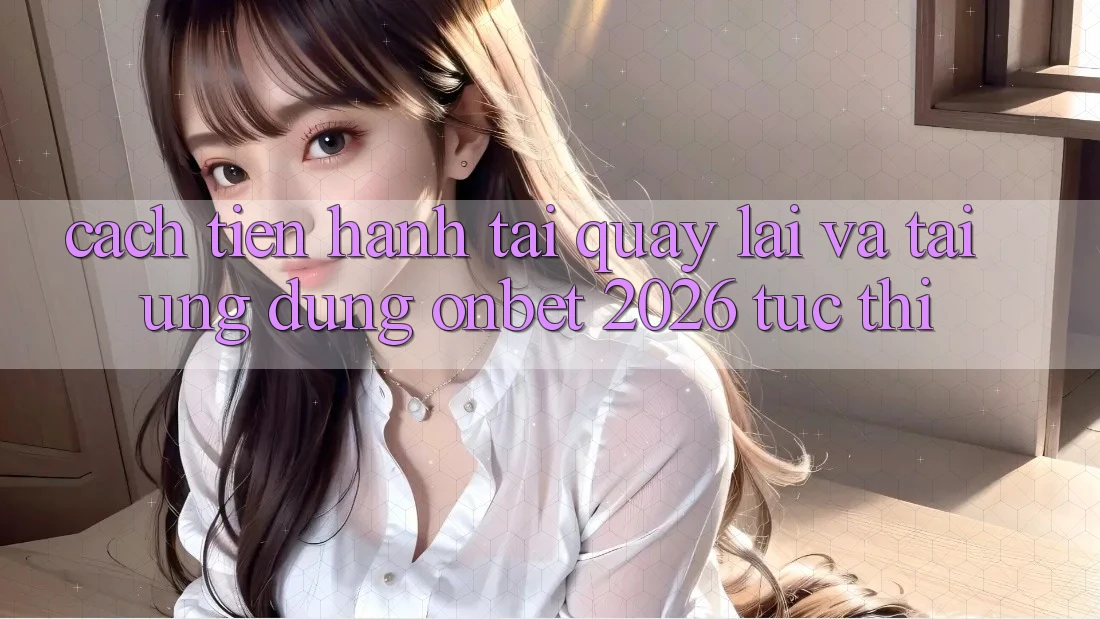 Cách tiến hành Tải quay lại Và Tải Ứng dụng Onbet 2026 Tức thì Cách tiến hành Tải quay lại Và Tải Ứng dụng Onbet 2026 Tức thì