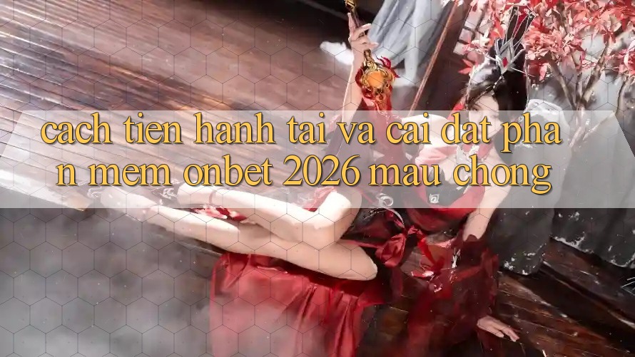 Cách tiến hành Tải Và Cài Đặt Phần mềm Onbet 2026 Mau Chóng Cách tiến hành Tải Và Cài Đặt Phần mềm Onbet 2026 Mau Chóng