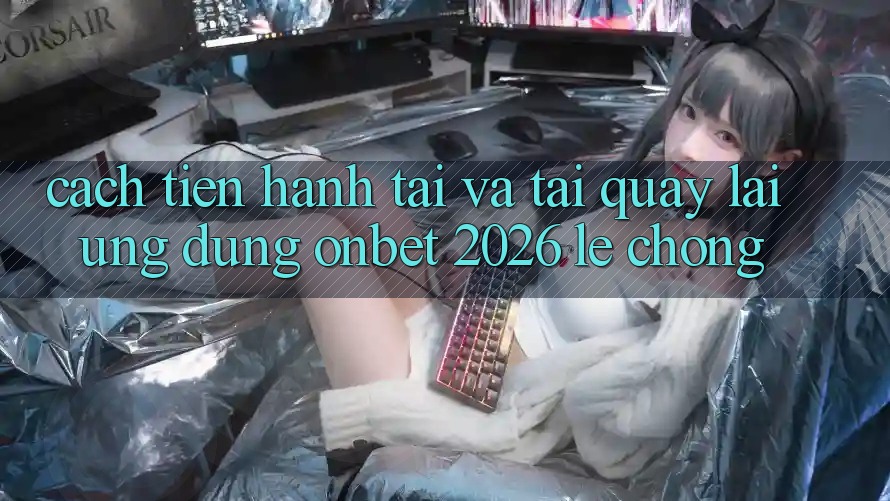 Cách tiến hành Tải Và Tải quay lại Ứng dụng Onbet 2026 Lẹ Chóng Cách tiến hành Tải Và Tải quay lại Ứng dụng Onbet 2026 Lẹ Chóng