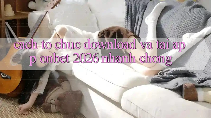 Cách tổ chức Download Và Tải App Onbet 2026 Nhanh Chóng Cách tổ chức Download Và Tải App Onbet 2026 Nhanh Chóng
