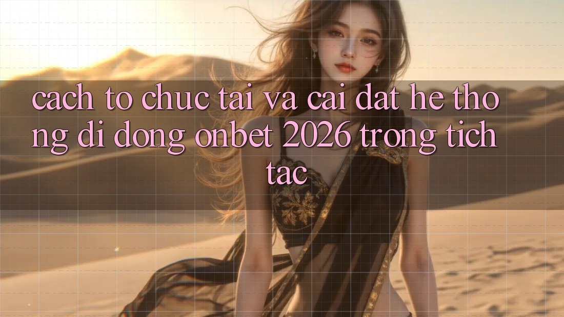 Cách tổ chức Tải Và Cài Đặt Hệ thống di động Onbet 2026 Trong tích tắc Cách tổ chức Tải Và Cài Đặt Hệ thống di động Onbet 2026 Trong tích tắc