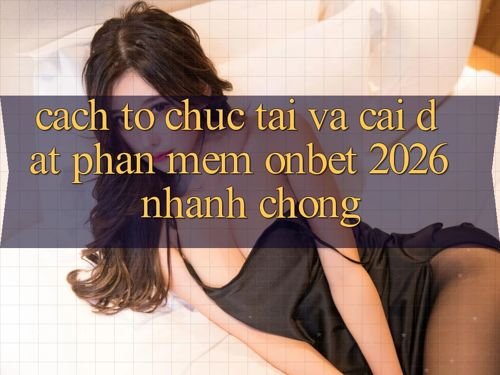 Cách tổ chức Tải Và Cài Đặt Phần mềm Onbet 2026 Nhanh chóng Cách tổ chức Tải Và Cài Đặt Phần mềm Onbet 2026 Nhanh chóng