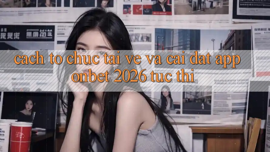 Cách tổ chức Tải về Và Cài Đặt App Onbet 2026 Tức thì Cách tổ chức Tải về Và Cài Đặt App Onbet 2026 Tức thì