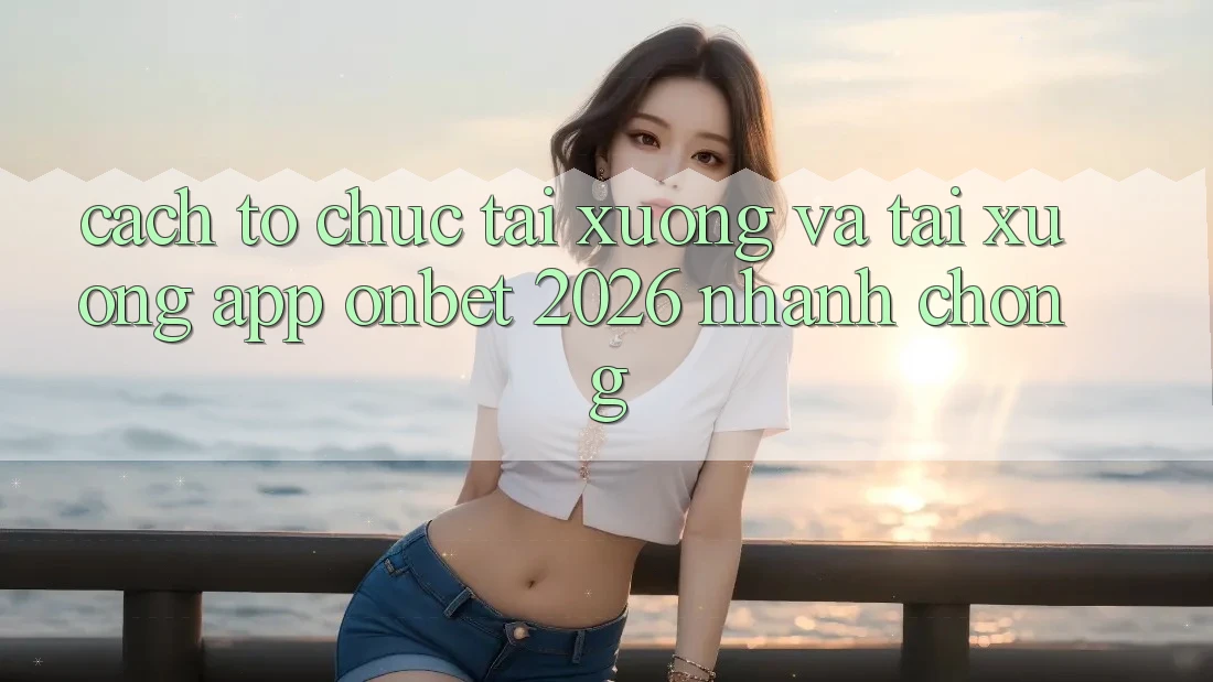 Cách tổ chức Tải xuống Và Tải xuống App Onbet 2026 Nhanh Chóng Cách tổ chức Tải xuống Và Tải xuống App Onbet 2026 Nhanh Chóng