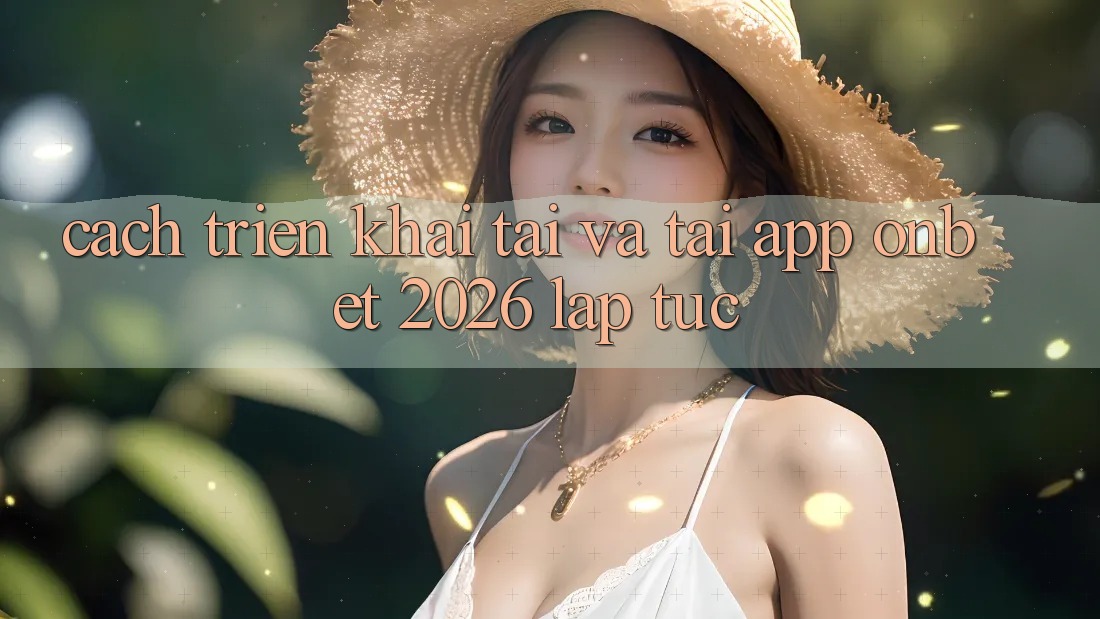 Cách triển khai Tải Và Tải App Onbet 2026 Lập tức Cách triển khai Tải Và Tải App Onbet 2026 Lập tức