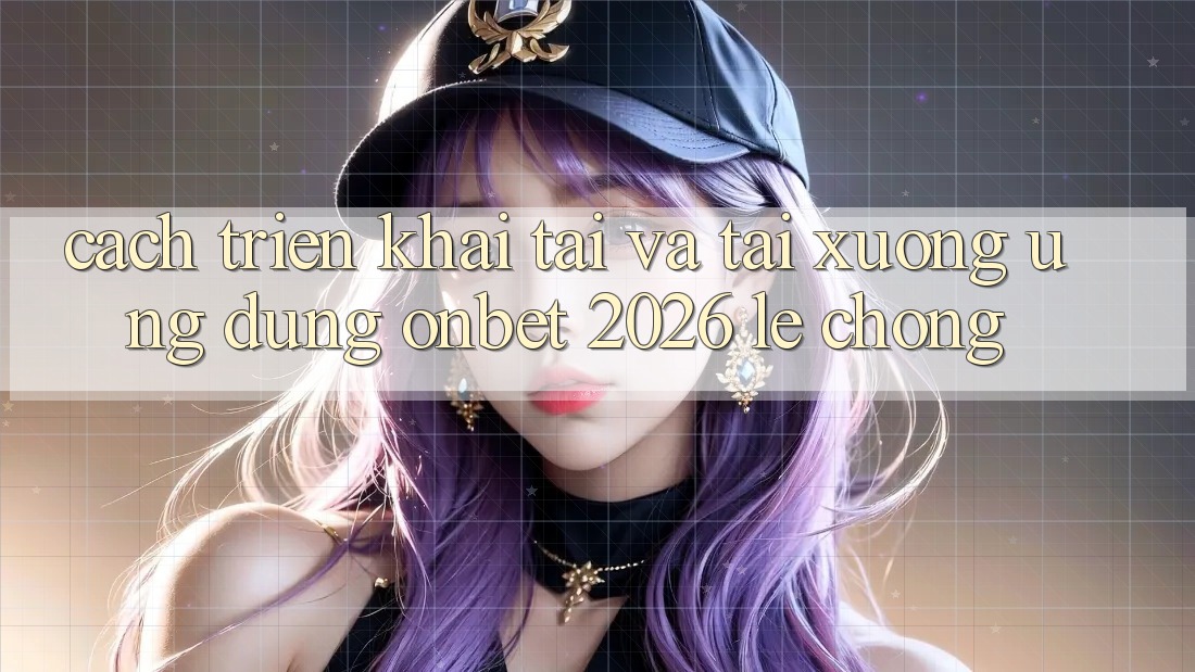 Cách triển khai Tải Và Tải xuống Ứng dụng Onbet 2026 Lẹ Chóng Cách triển khai Tải Và Tải xuống Ứng dụng Onbet 2026 Lẹ Chóng