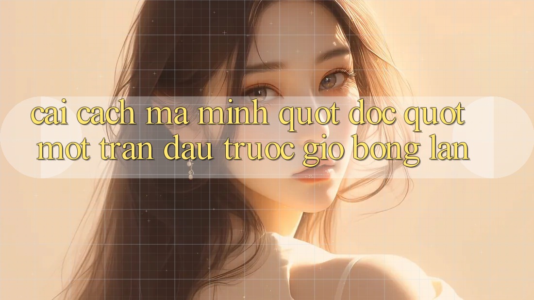 Cái cách mà mình " đọc" một trận đấu trước giờ bóng lăn Cái cách mà mình " đọc" một trận đấu trước giờ bóng lăn