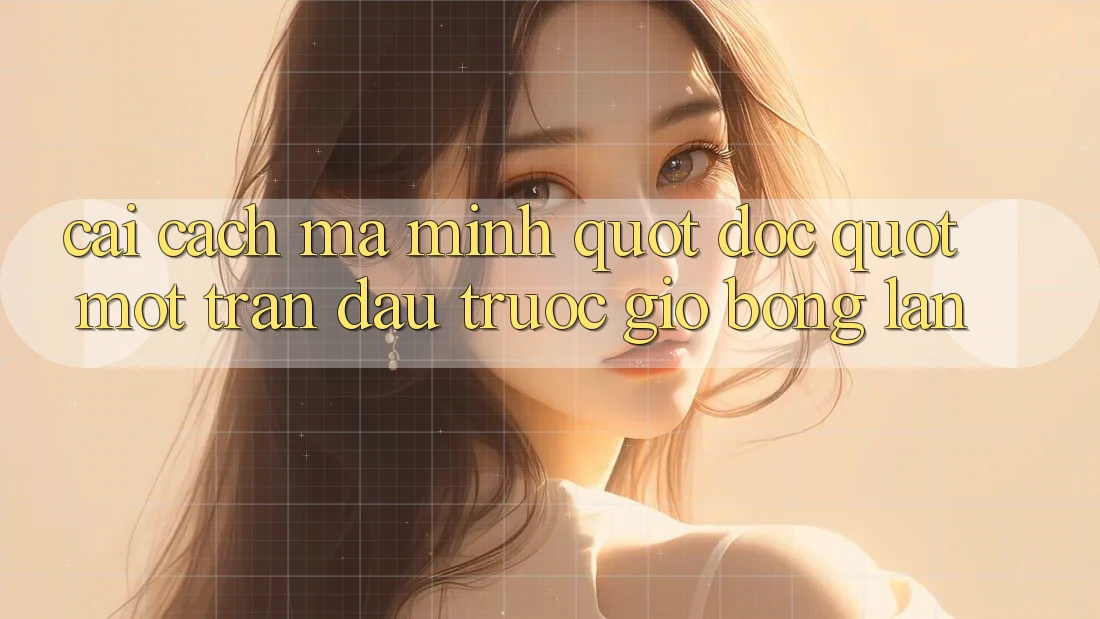 Cái cách mà mình " đọc" một trận đấu trước giờ bóng lăn