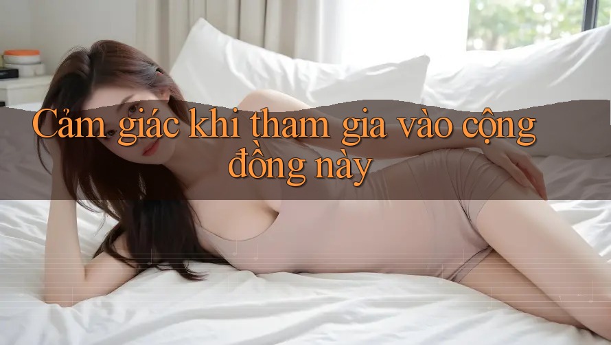 Cảm giác khi tham gia vào cộng đồng này