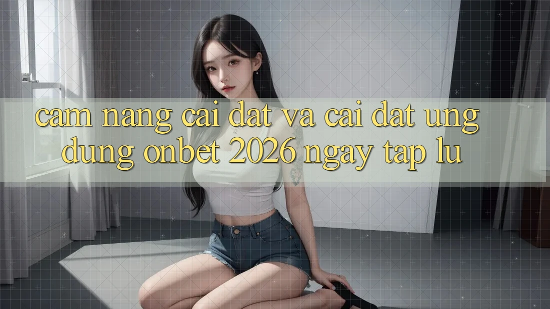 Cẩm nang Cài đặt Và Cài Đặt Ứng dụng Onbet 2026 Ngay tắp lự Cẩm nang Cài đặt Và Cài Đặt Ứng dụng Onbet 2026 Ngay tắp lự