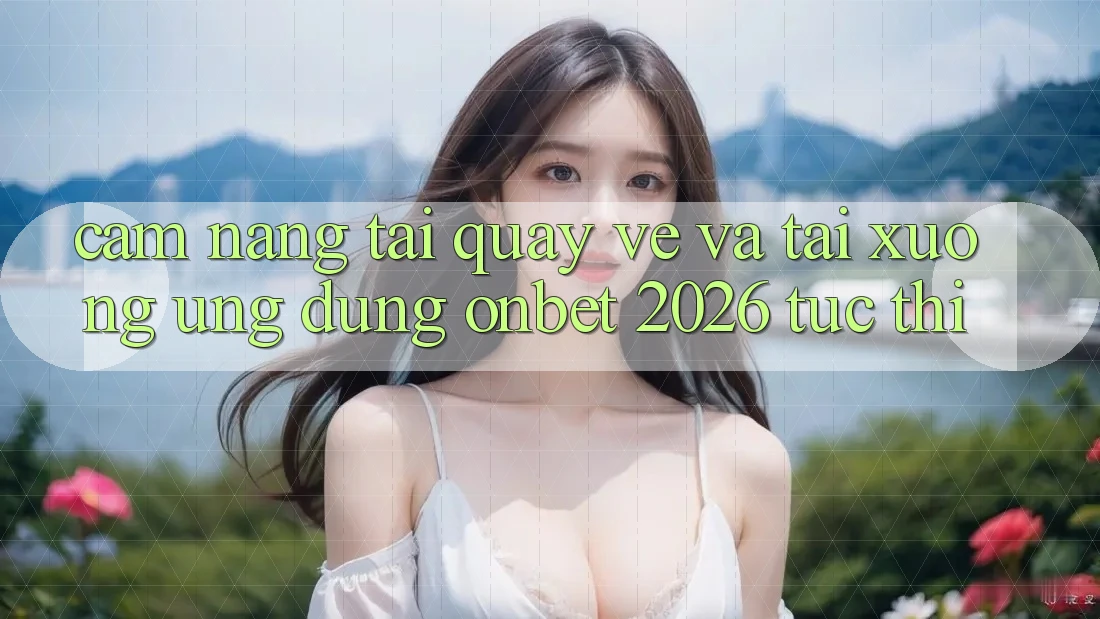 Cẩm nang Tải quay về Và Tải xuống Ứng dụng Onbet 2026 Tức thì Cẩm nang Tải quay về Và Tải xuống Ứng dụng Onbet 2026 Tức thì
