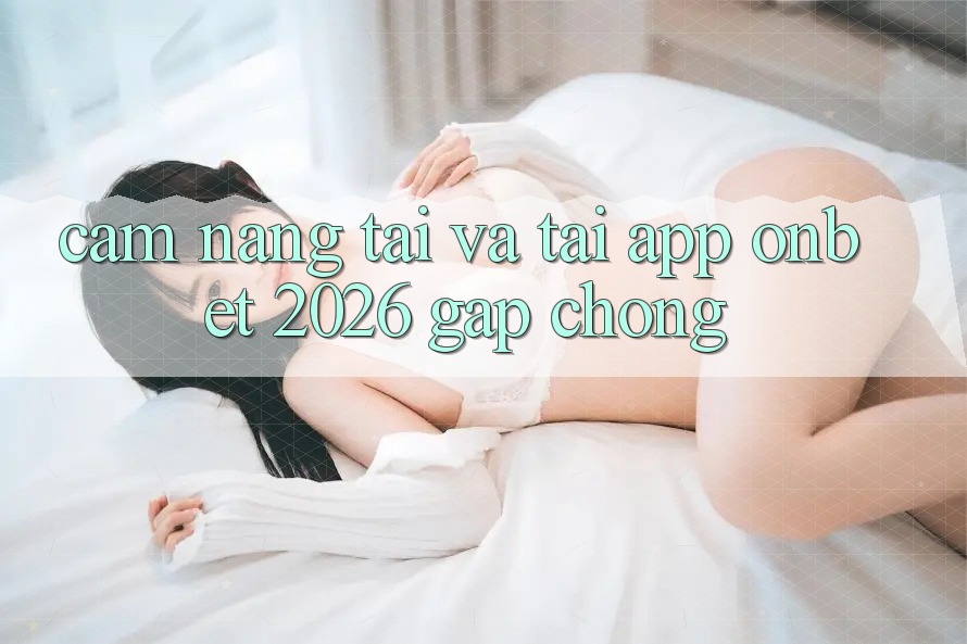 Cẩm nang Tải Và Tải App Onbet 2026 Gấp Chóng Cẩm nang Tải Và Tải App Onbet 2026 Gấp Chóng