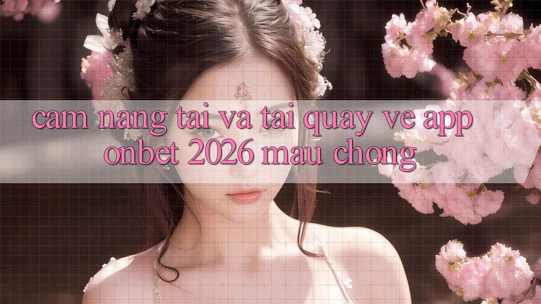 Cẩm nang Tải Và Tải quay về App Onbet 2026 Mau Chóng Cẩm nang Tải Và Tải quay về App Onbet 2026 Mau Chóng