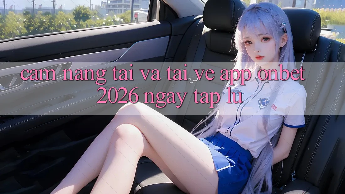 Cẩm nang Tải Và Tải về App Onbet 2026 Ngay tắp lự Cẩm nang Tải Và Tải về App Onbet 2026 Ngay tắp lự