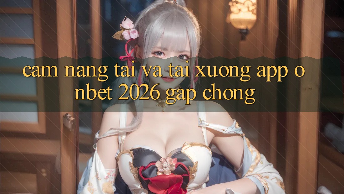 Cẩm nang Tải Và Tải xuống App Onbet 2026 Gấp chóng Cẩm nang Tải Và Tải xuống App Onbet 2026 Gấp chóng