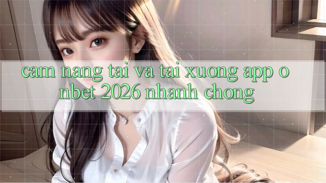 Cẩm nang Tải Và Tải xuống App Onbet 2026 Nhanh Chóng Cẩm nang Tải Và Tải xuống App Onbet 2026 Nhanh Chóng