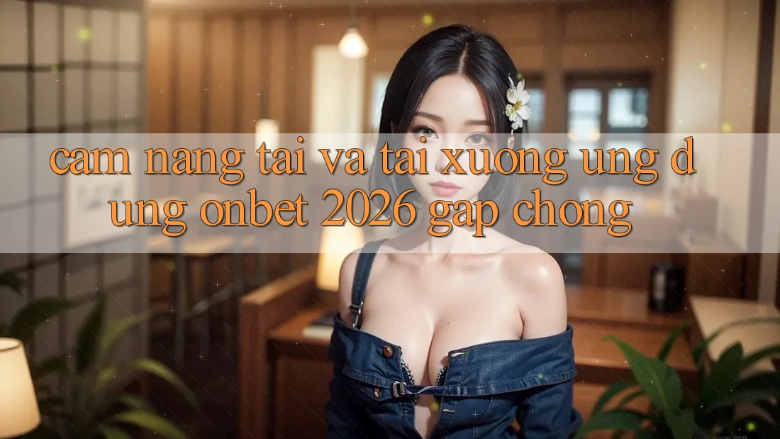 Cẩm nang Tải Và Tải xuống Ứng dụng Onbet 2026 Gấp Chóng Cẩm nang Tải Và Tải xuống Ứng dụng Onbet 2026 Gấp Chóng
