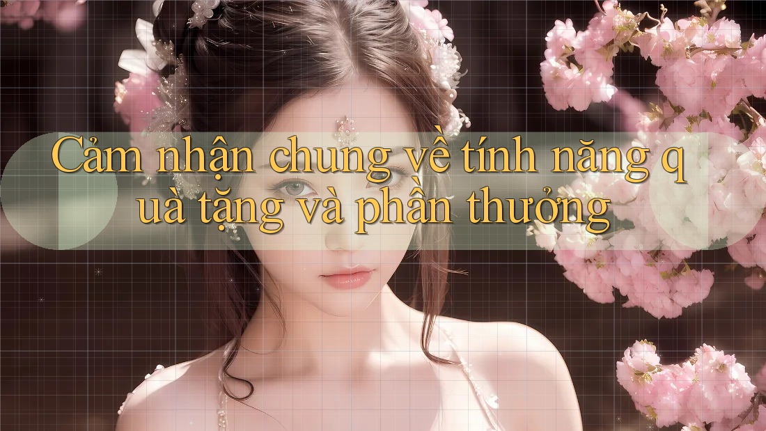 Cảm nhận chung về tính năng quà tặng và phần thưởng Cảm nhận chung về tính năng quà tặng và phần thưởng