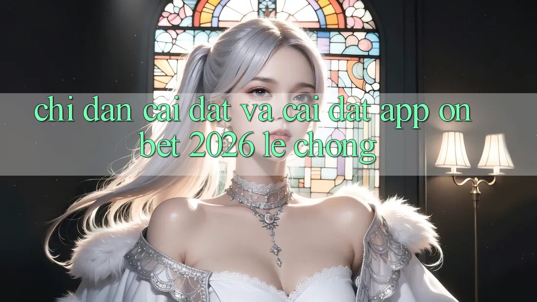 Chỉ dẫn Cài đặt Và Cài Đặt App Onbet 2026 Lẹ Chóng Chỉ dẫn Cài đặt Và Cài Đặt App Onbet 2026 Lẹ Chóng