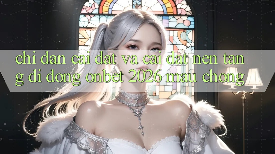 Chỉ dẫn Cài đặt Và Cài Đặt Nền tảng di động Onbet 2026 Mau Chóng