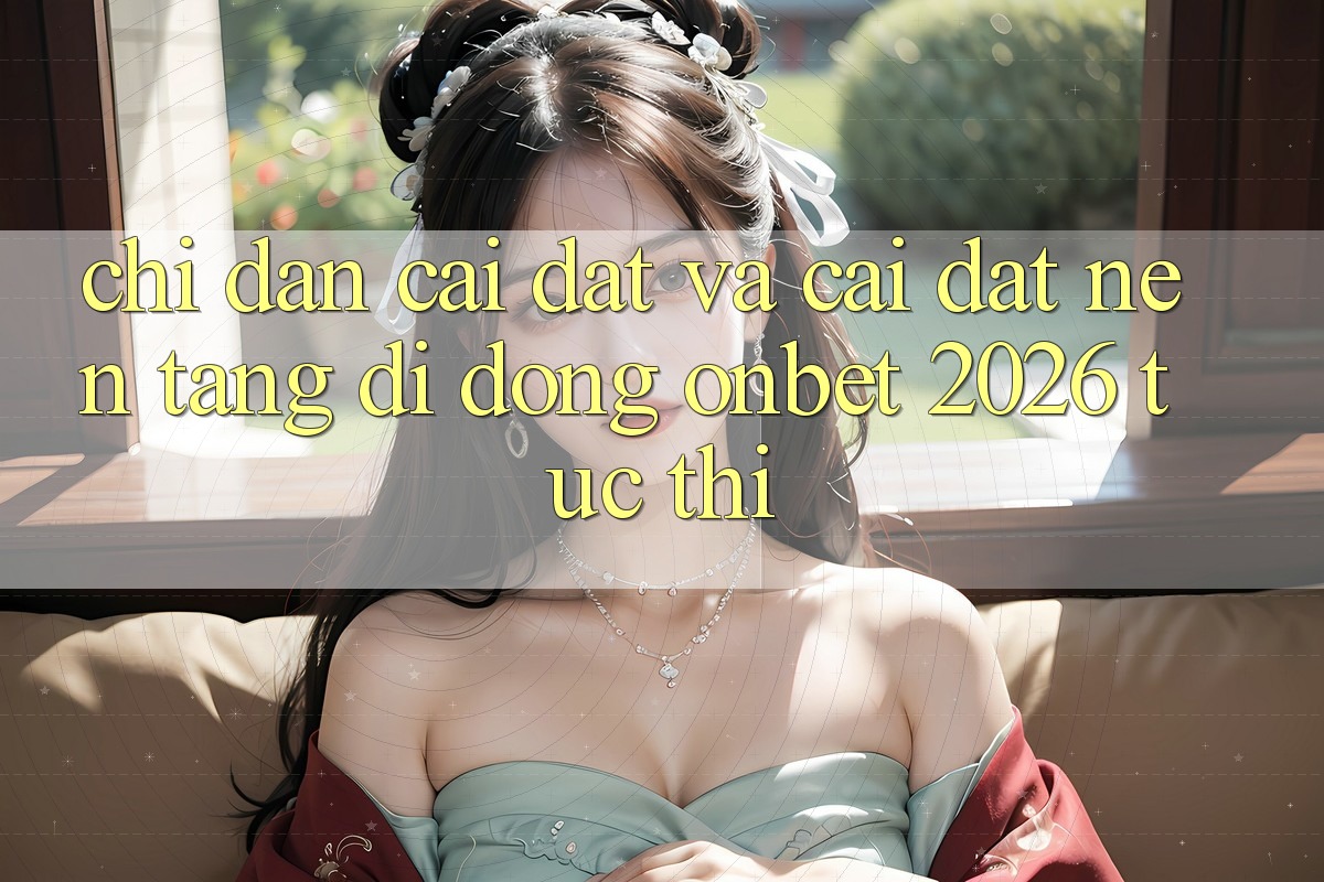 Chỉ dẫn Cài đặt Và Cài Đặt Nền tảng di động Onbet 2026 Tức thì Chỉ dẫn Cài đặt Và Cài Đặt Nền tảng di động Onbet 2026 Tức thì