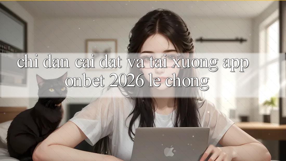 Chỉ dẫn Cài đặt Và Tải xuống App Onbet 2026 Lẹ Chóng Chỉ dẫn Cài đặt Và Tải xuống App Onbet 2026 Lẹ Chóng
