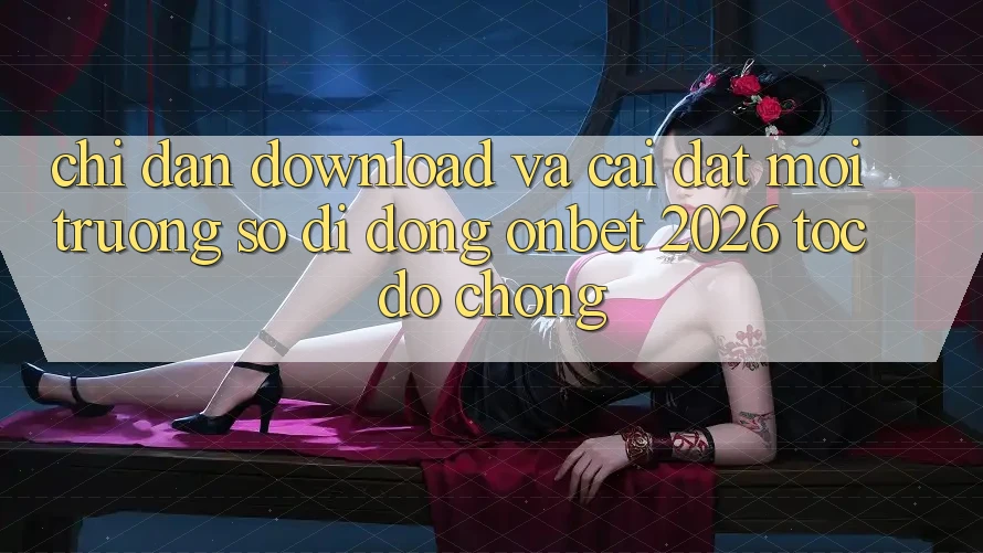 Chỉ dẫn Download Và Cài Đặt Môi trường số di động Onbet 2026 Tốc độ Chóng Chỉ dẫn Download Và Cài Đặt Môi trường số di động Onbet 2026 Tốc độ Chóng