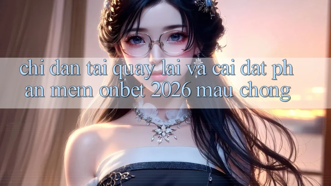 Chỉ dẫn Tải quay lại Và Cài Đặt Phần mềm Onbet 2026 Mau Chóng Chỉ dẫn Tải quay lại Và Cài Đặt Phần mềm Onbet 2026 Mau Chóng