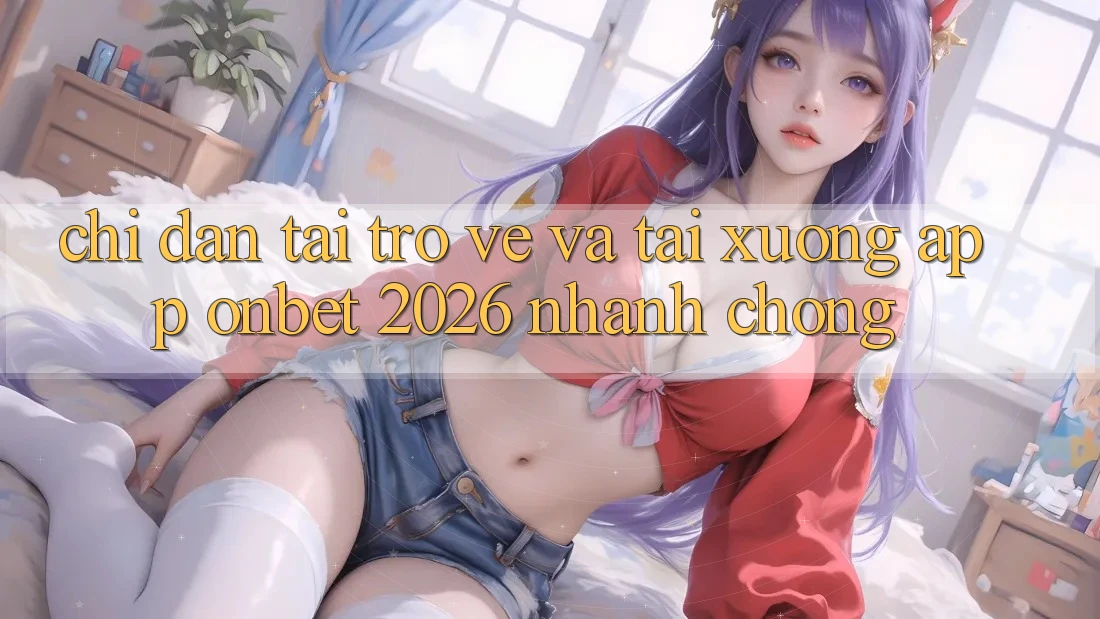 Chỉ dẫn Tải trở về Và Tải xuống App Onbet 2026 Nhanh chóng Chỉ dẫn Tải trở về Và Tải xuống App Onbet 2026 Nhanh chóng