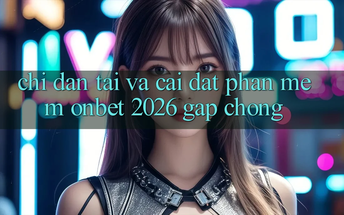 Chỉ dẫn Tải Và Cài Đặt Phần mềm Onbet 2026 Gấp Chóng Chỉ dẫn Tải Và Cài Đặt Phần mềm Onbet 2026 Gấp Chóng
