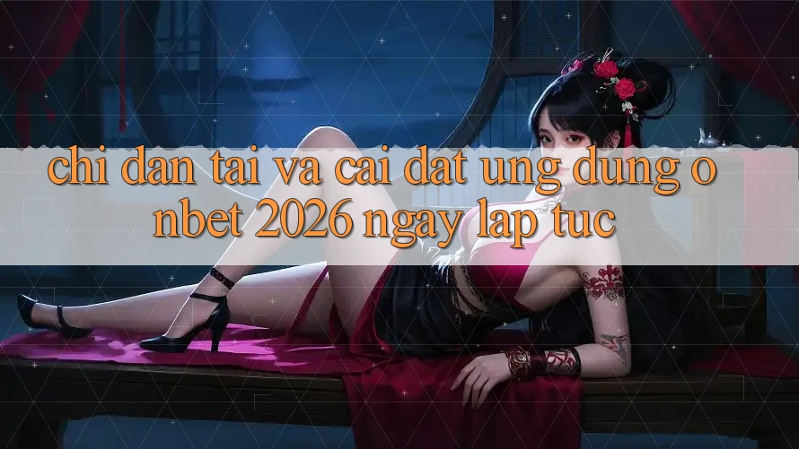 Chỉ dẫn Tải Và Cài Đặt Ứng dụng Onbet 2026 Ngay lập tức Chỉ dẫn Tải Và Cài Đặt Ứng dụng Onbet 2026 Ngay lập tức