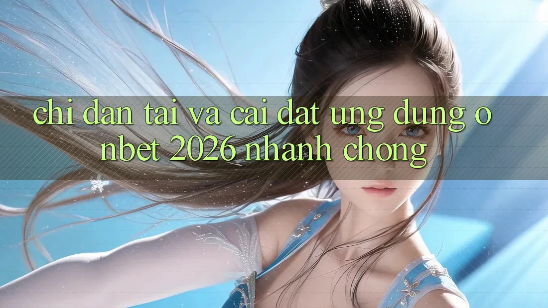 Chỉ dẫn Tải Và Cài Đặt Ứng dụng Onbet 2026 Nhanh Chóng Chỉ dẫn Tải Và Cài Đặt Ứng dụng Onbet 2026 Nhanh Chóng