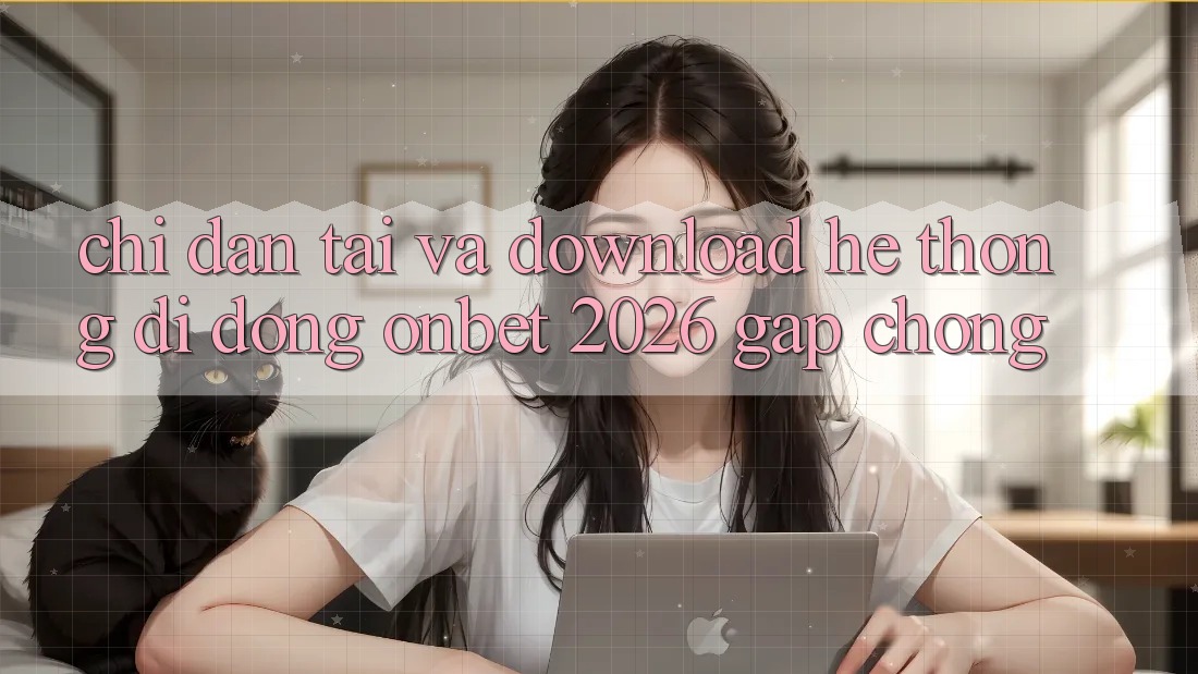 Chỉ dẫn Tải Và Download Hệ thống di động Onbet 2026 Gấp Chóng Chỉ dẫn Tải Và Download Hệ thống di động Onbet 2026 Gấp Chóng
