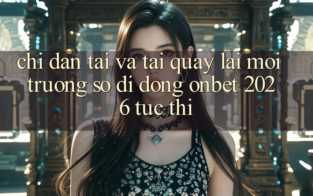 Chỉ dẫn Tải Và Tải quay lại Môi trường số di động Onbet 2026 Tức thì Chỉ dẫn Tải Và Tải quay lại Môi trường số di động Onbet 2026 Tức thì