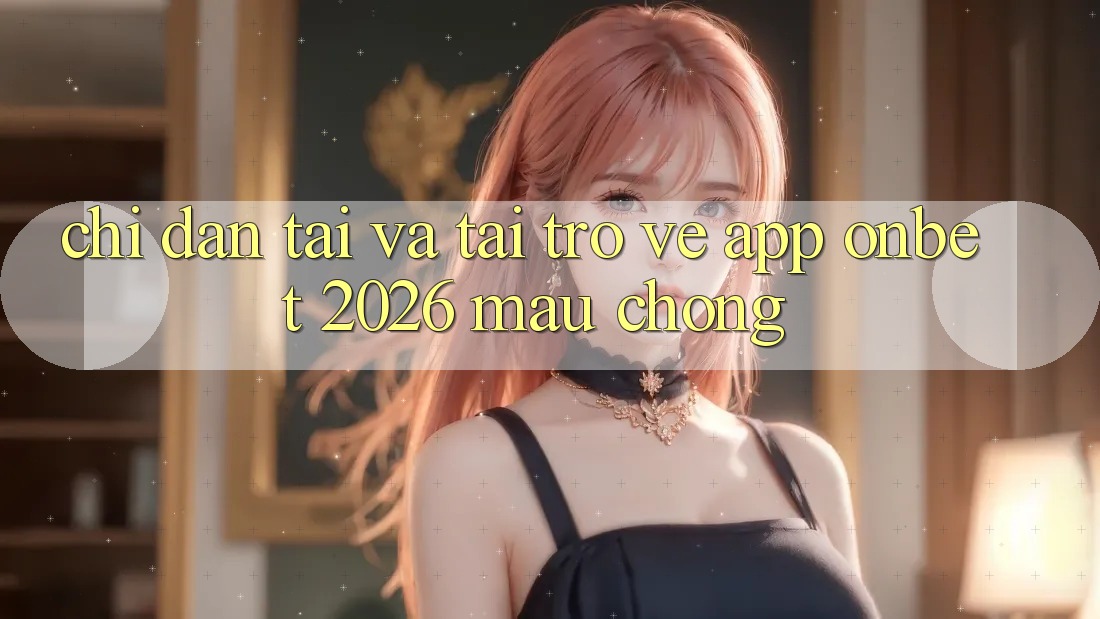 Chỉ dẫn Tải Và Tải trở về App Onbet 2026 Mau Chóng