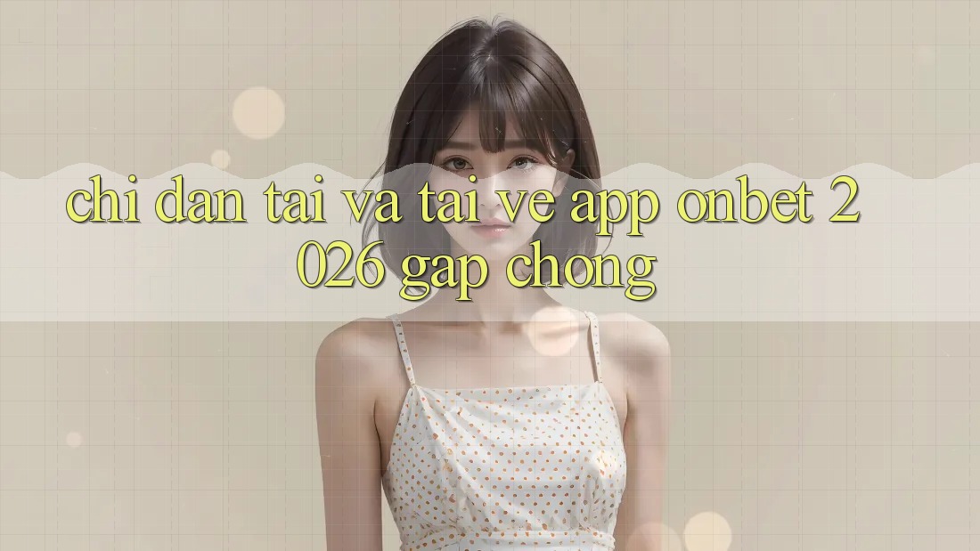Chỉ dẫn Tải Và Tải về App Onbet 2026 Gấp Chóng Chỉ dẫn Tải Và Tải về App Onbet 2026 Gấp Chóng