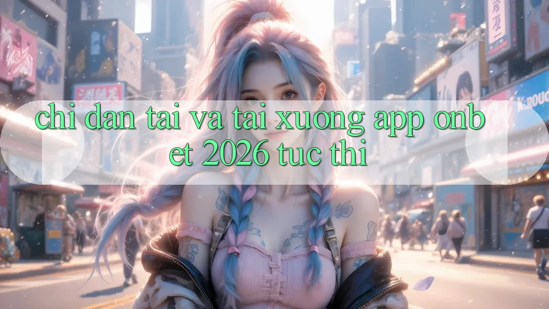 Chỉ dẫn Tải Và Tải xuống App Onbet 2026 Tức thì Chỉ dẫn Tải Và Tải xuống App Onbet 2026 Tức thì