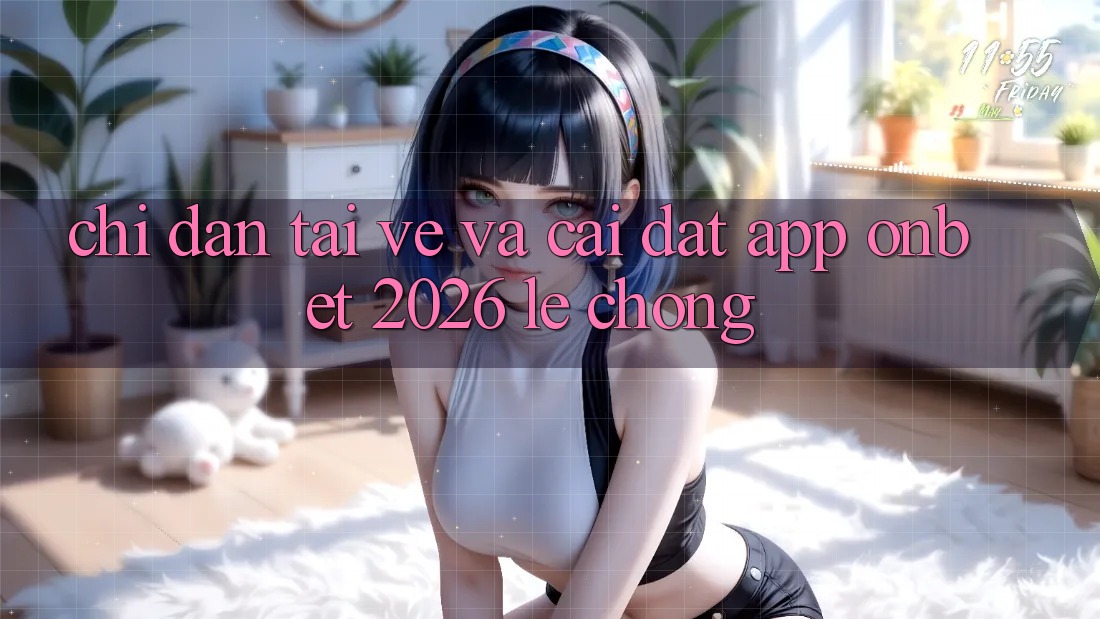 Chỉ dẫn Tải về Và Cài Đặt App Onbet 2026 Lẹ Chóng