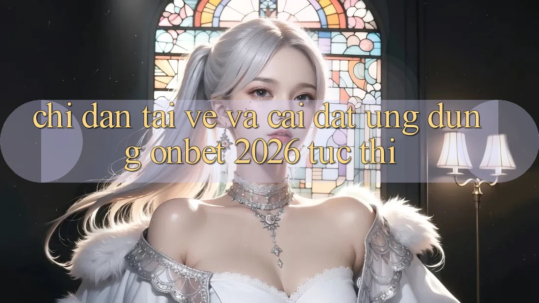 Chỉ dẫn Tải về Và Cài Đặt Ứng dụng Onbet 2026 Tức thì Chỉ dẫn Tải về Và Cài Đặt Ứng dụng Onbet 2026 Tức thì